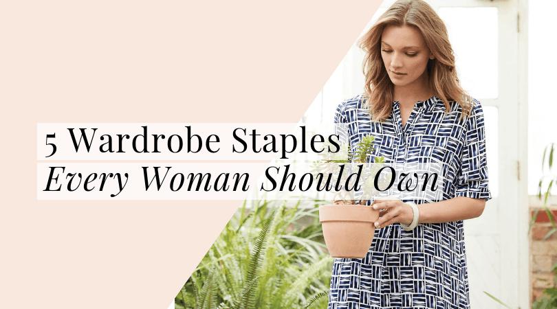 5 Wardrobe Staples Every Woman Should Own! - The Wardrobe