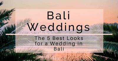 The 5 Best Looks for a Bali Wedding