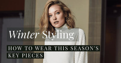 Winter Styling | How to Wear This Season's Key Pieces