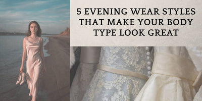 5 Evening Wear Styles That Make Your Body Types Look Great